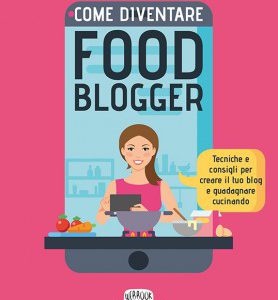 come-diventare-food-blogger-creare-blog-guadagnare-cucinando